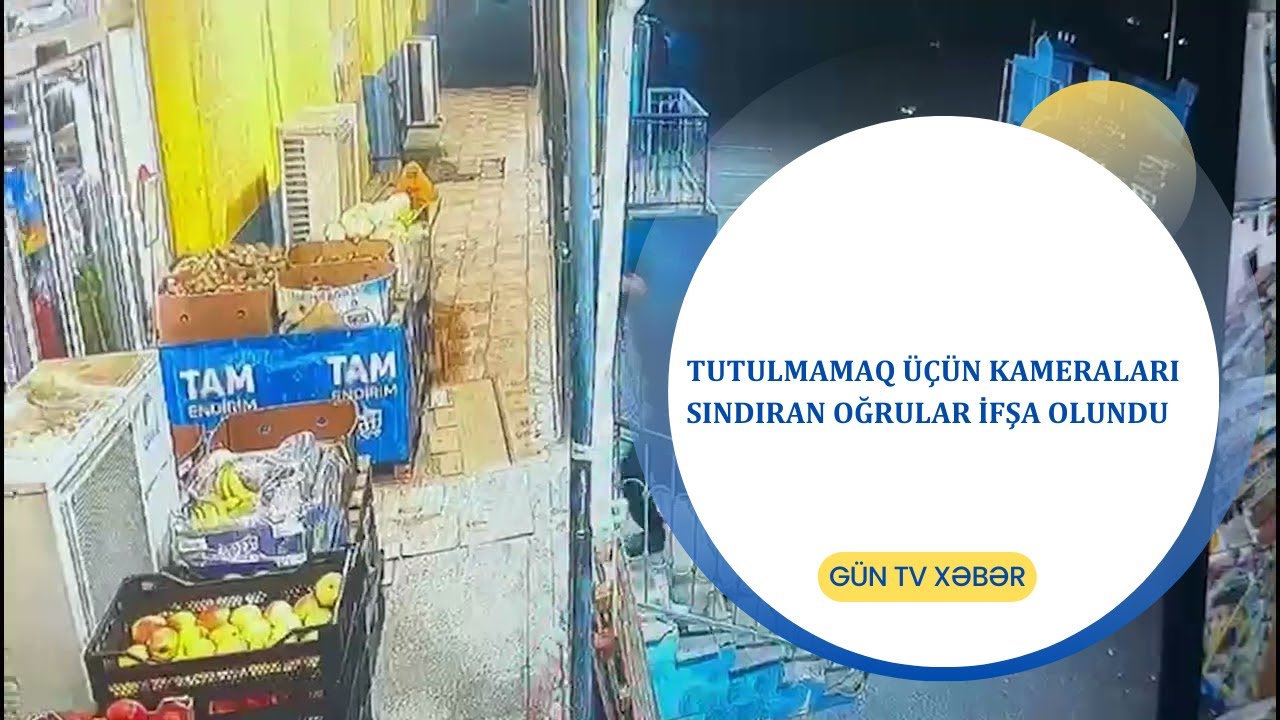 Tutulmamaq üçün kameraları sındıran oğrular İFŞA OLUNDU