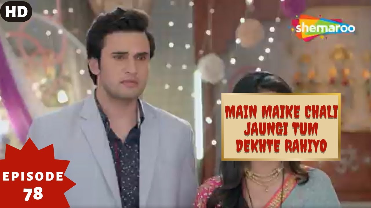 Main Maike Chali Jaungi Tum Dekhte Rahiyo- Episode 78 | Full Episode | Hindi Romance. Drama. Serial