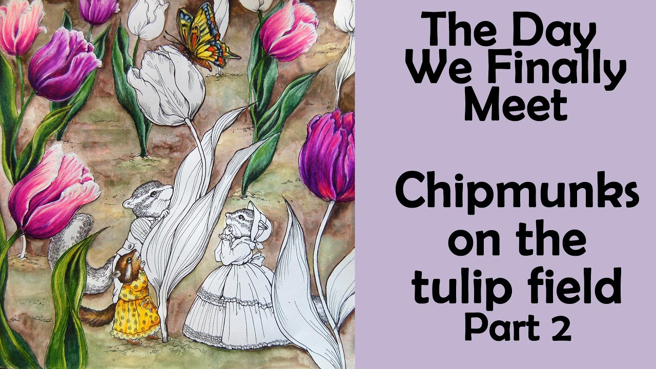 Chipmunks on the tulip field. Part 2 #Coloring in 'The Day we finally met'  #adultcoloring