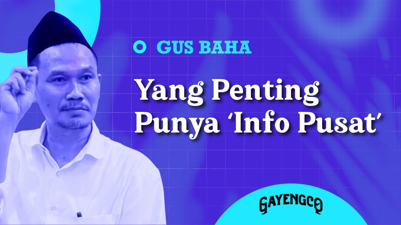Gus Baha: Yang Penting Punya Info Pusat