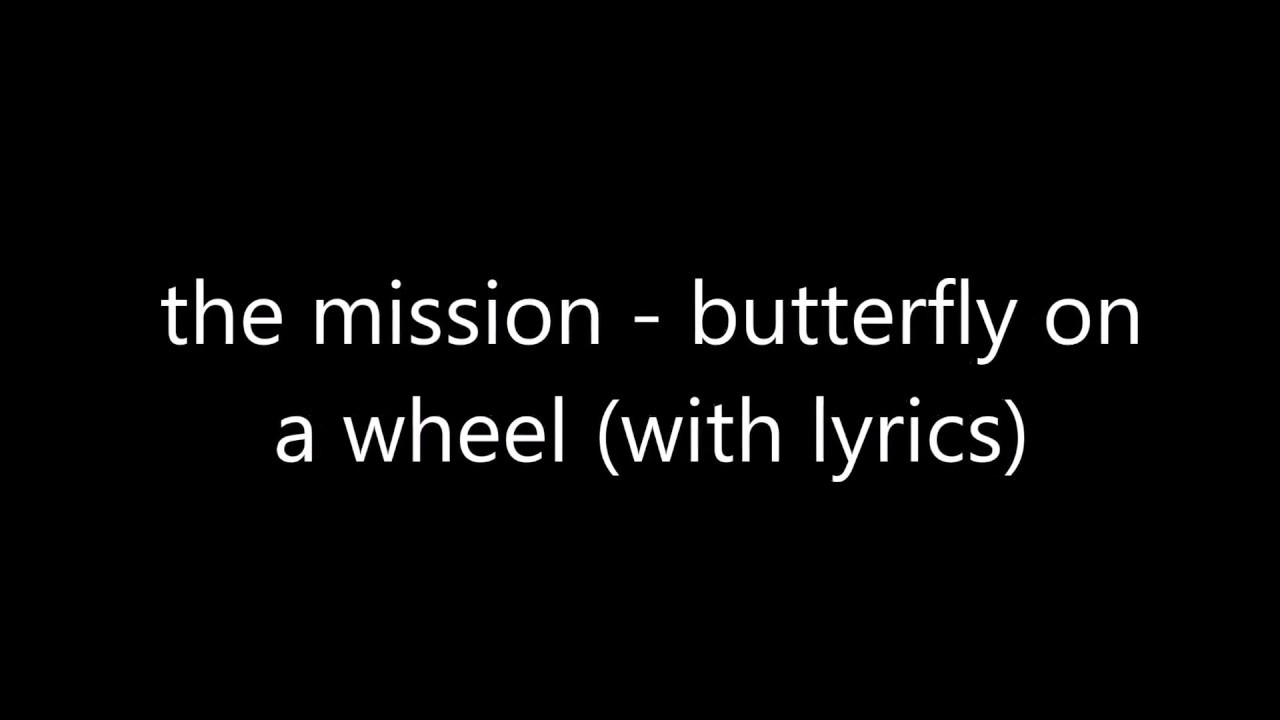 the mission - butterfly on a wheel (with lyrics)