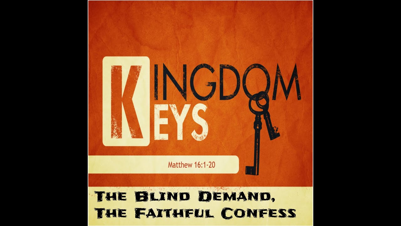 Matthew 16: 1- 20 The Blind Demand, The Faithful Confess