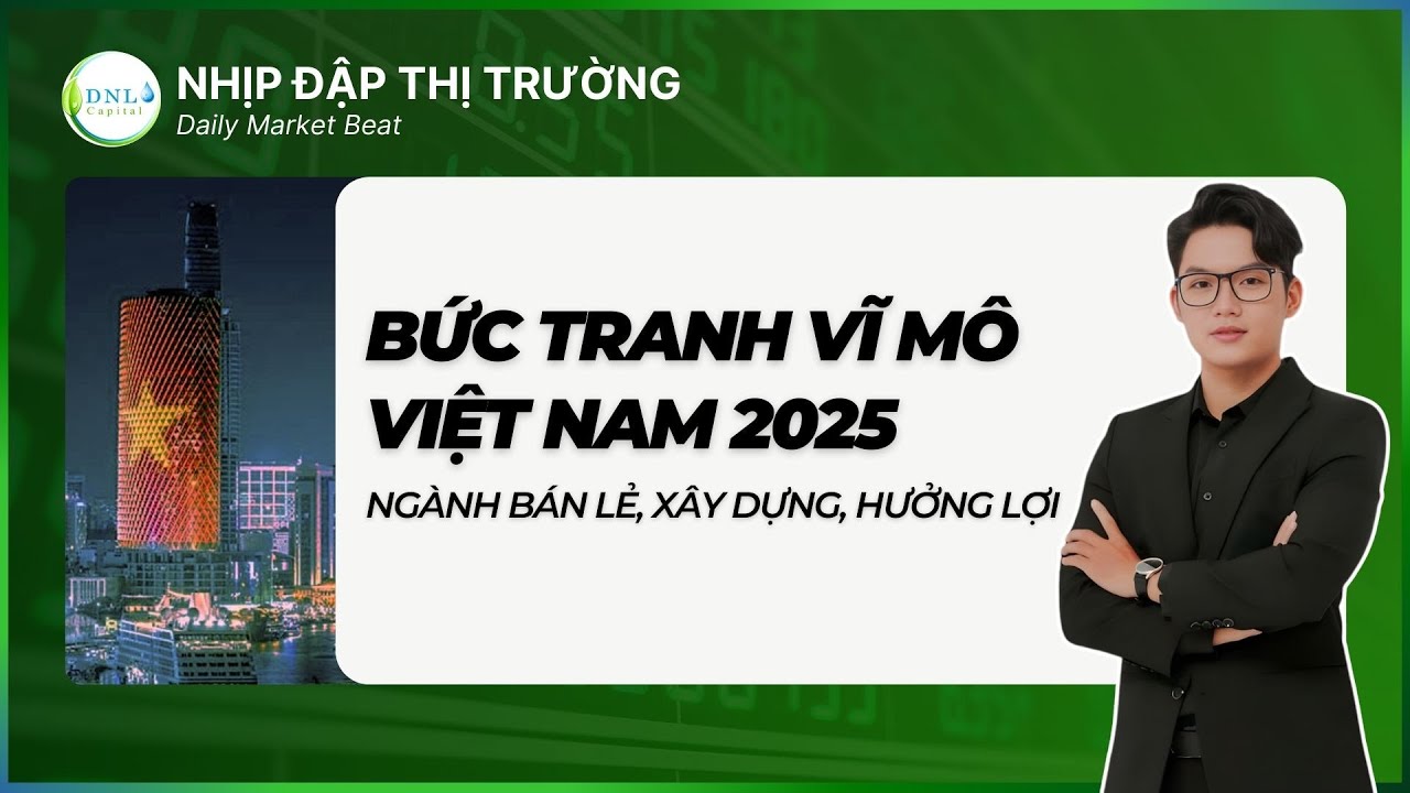 BỨC TRANH VĨ MÔ VIỆT NAM 2025 - THEME NGÀNH HƯỞNG LỢI NĂM 2026 | DNL Capital