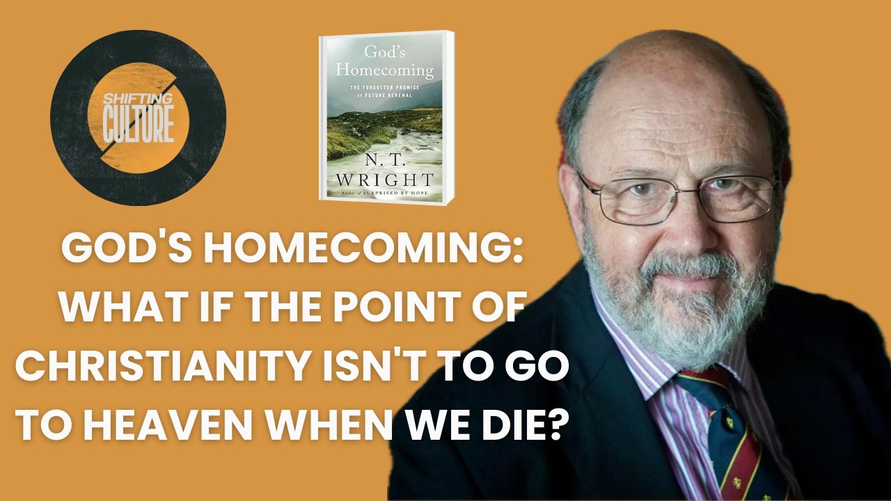 N.T. Wright - God's Homecoming: What if the Point of Christianity Isn't to Go to Heaven When We Die?
