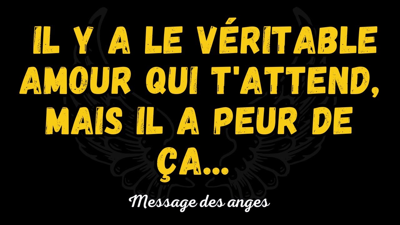 💌 Il y a le véritable amour qui t'attend, mais il a peur de ça... message des anges.