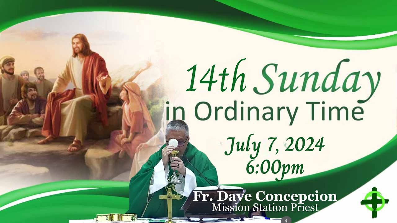 July 7,  2024 (6:00pm) 14th Sunday in Ordinary Time with Fr. Dave Concepcion