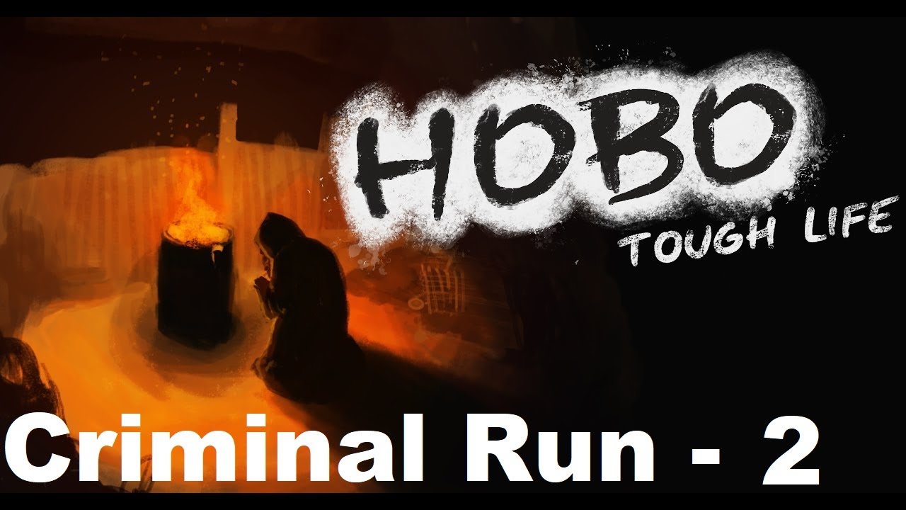 Hobo Tough Life - Criminal Run - Day 2