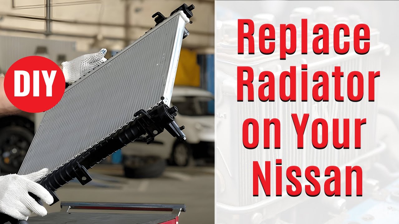How to Replace the Radiator in a Nissan | Step-by-Step DIY Guide
