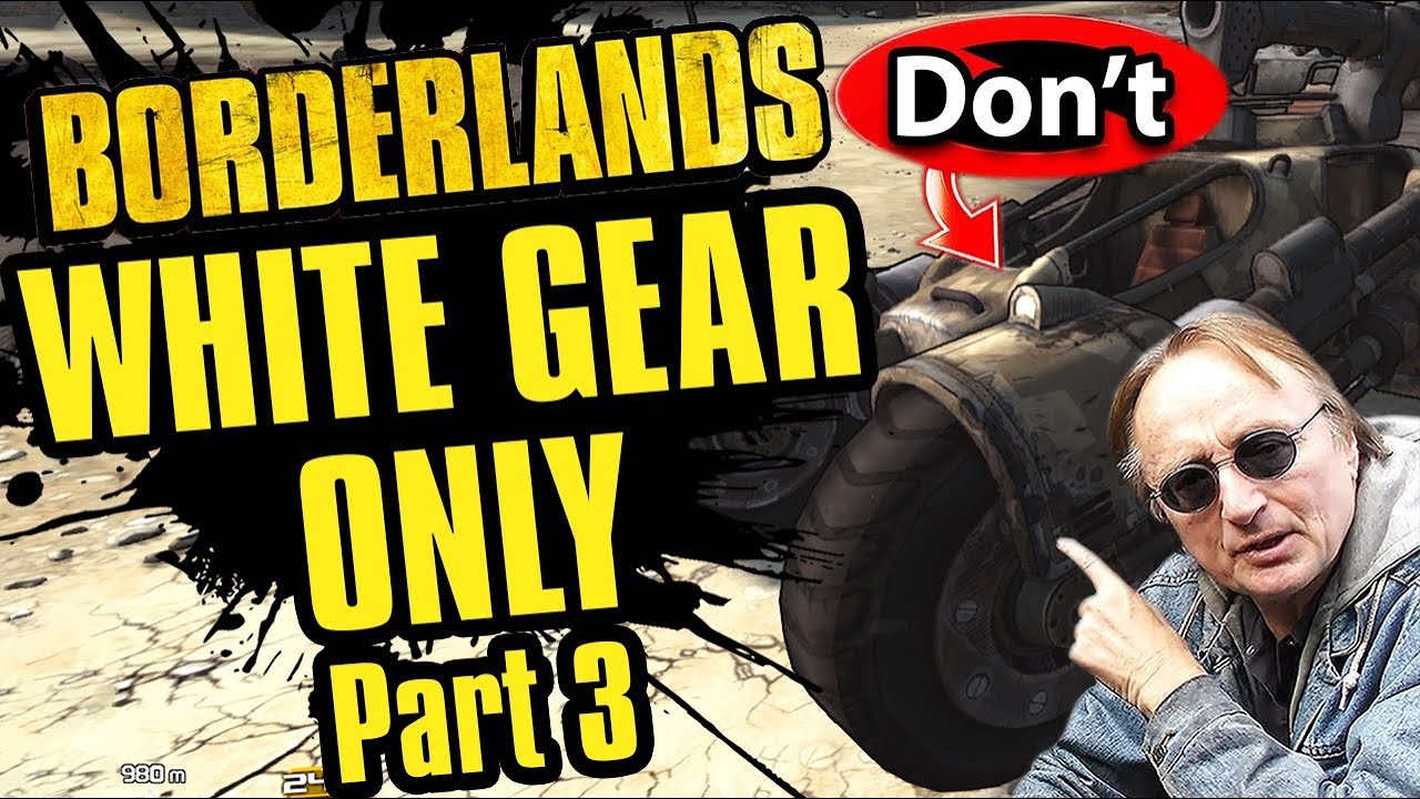 NEVER Do This to Your Car | White Gear Only Part 3 | Borderlands 1