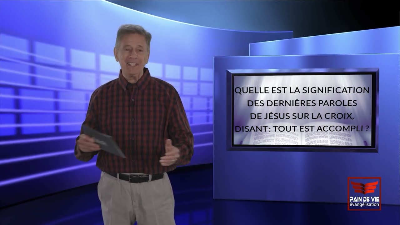 Quelle est la signification des dernières paroles de Jésus sur la croix, disant: TOUT EST ACCOMPLI ?