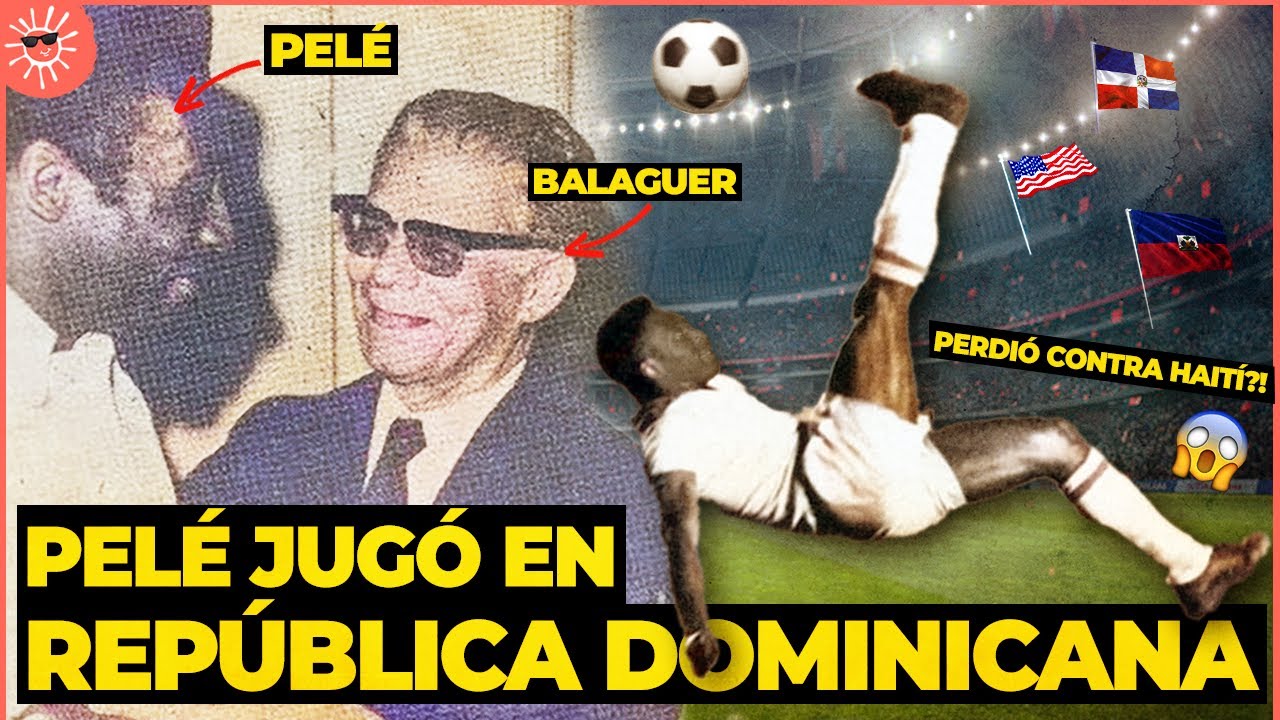 &iexcl;POR ESTA RAZ&Oacute;N PEL&Eacute; JUG&Oacute; F&Uacute;TBOL EN REP&Uacute;BLICA DOMINICANA! | Historia del f&uacute;tbol en Rep. Dom.