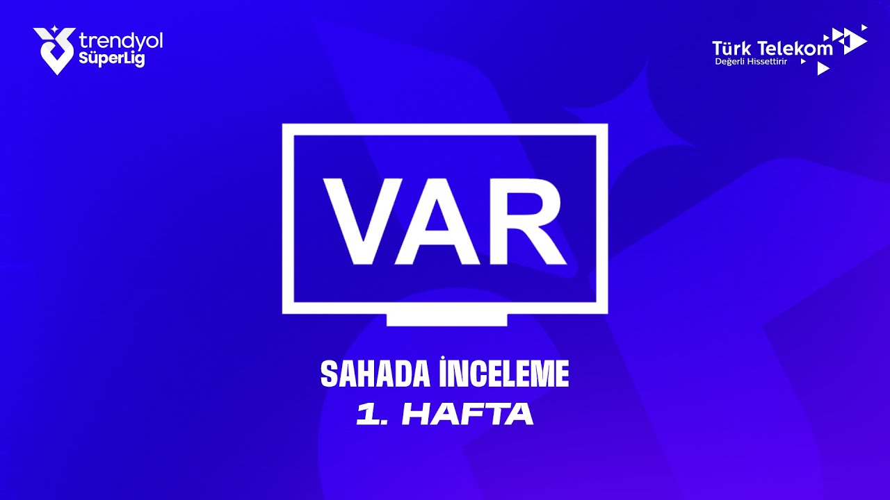 Trendyol S&uuml;per Lig 1. Hafta - VAR Kayıtları &ndash; Sahada İnceleme