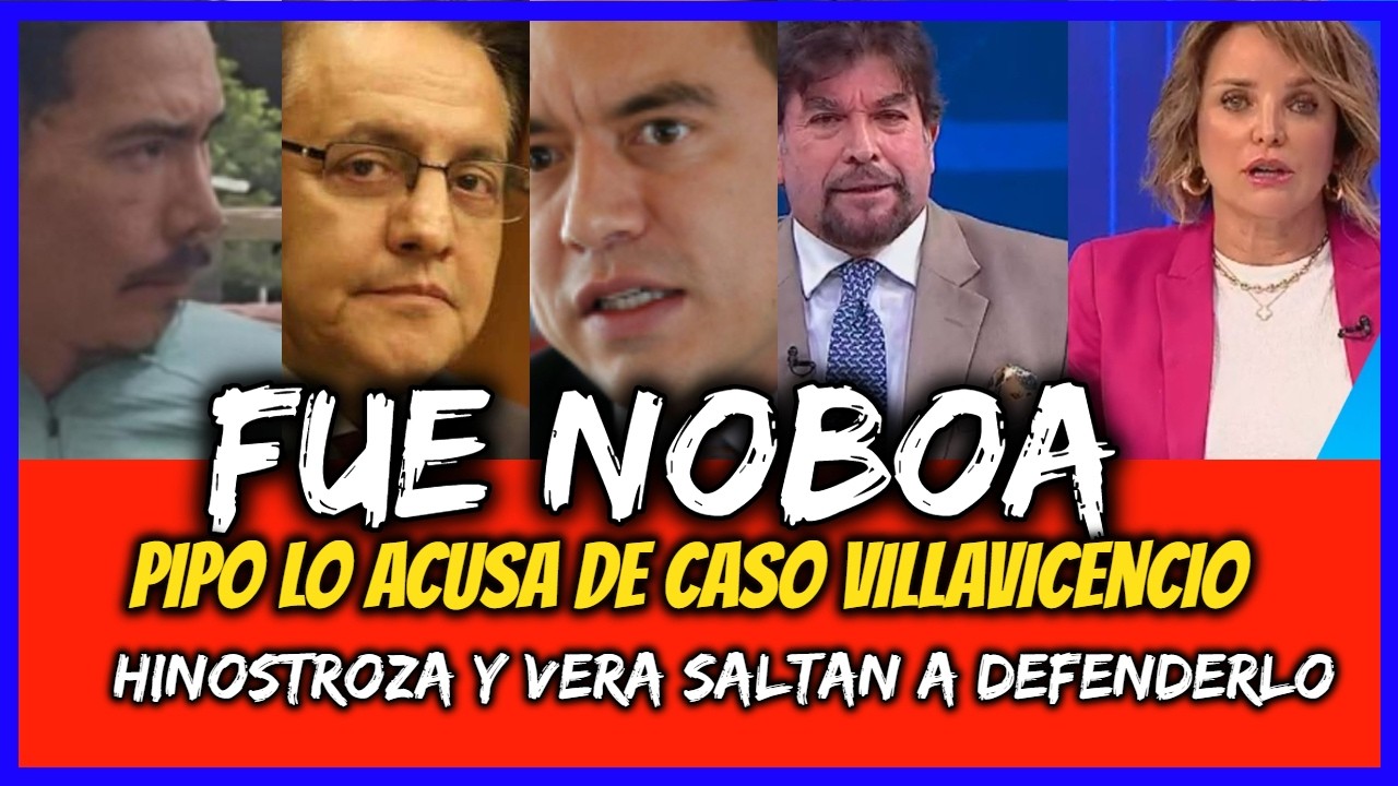 Fue Noboa. Pipo lo acusa de caso Villavicencio. Hinostroza y Vera saltan a defenderlo
