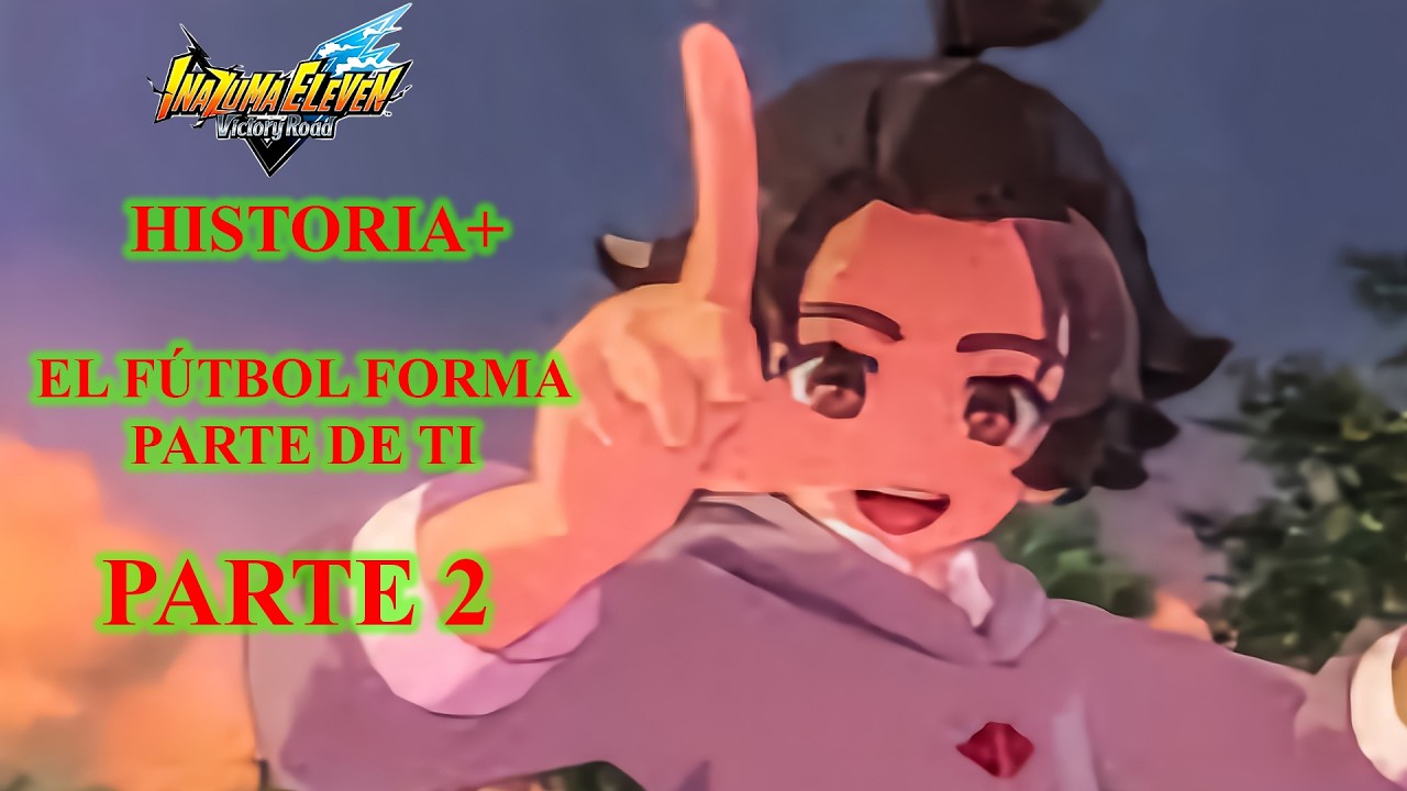 Historia+: El fútbol forma parte de ti - Capítulo 1 parte 2/2  Inazuma Eleven Victory Road