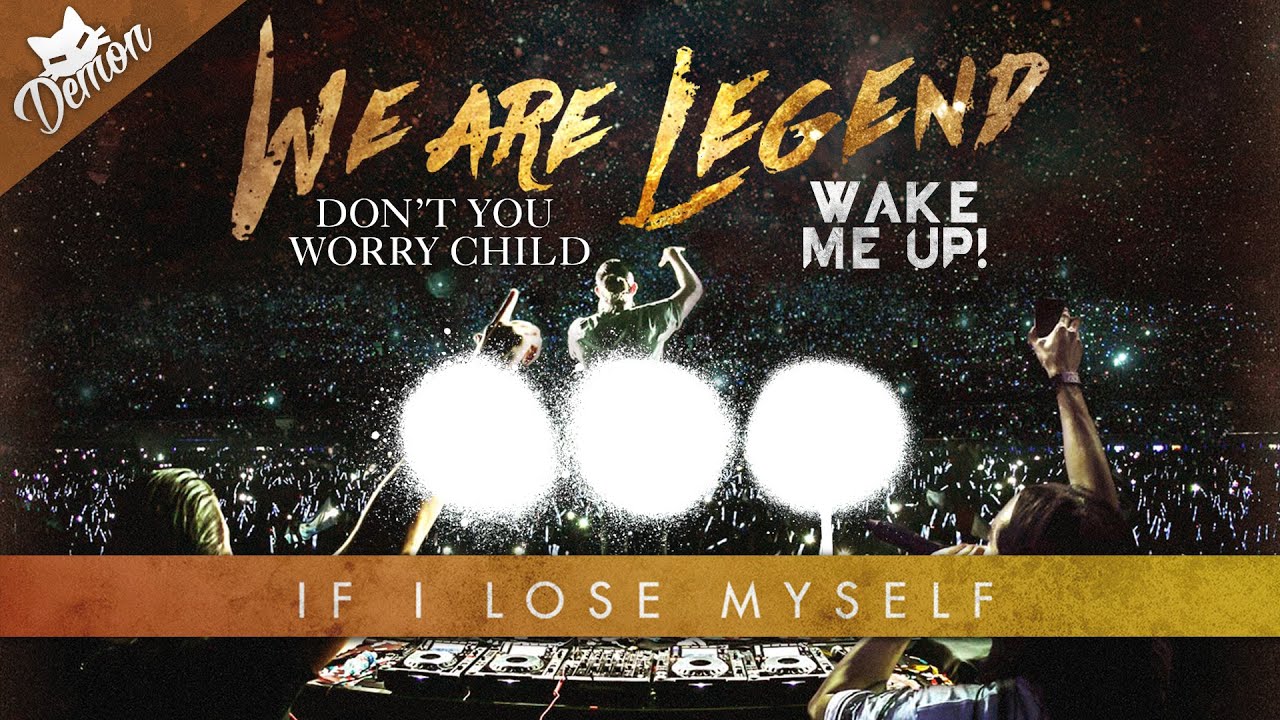 Don't You Worry Child vs. Wake Me Up vs. If I Lose Myself vs. We Are Legend