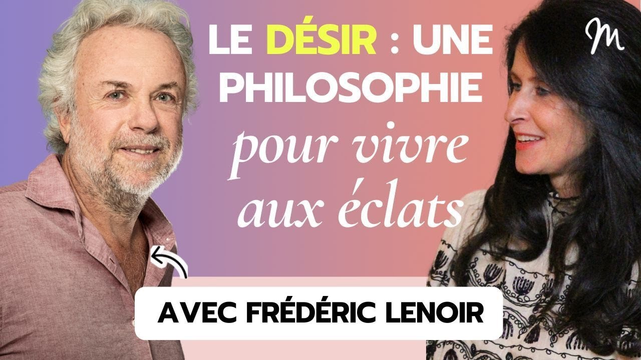 #341 Frédéric Lenoir  : Le désir, une philosophie pour vivre aux éclats !