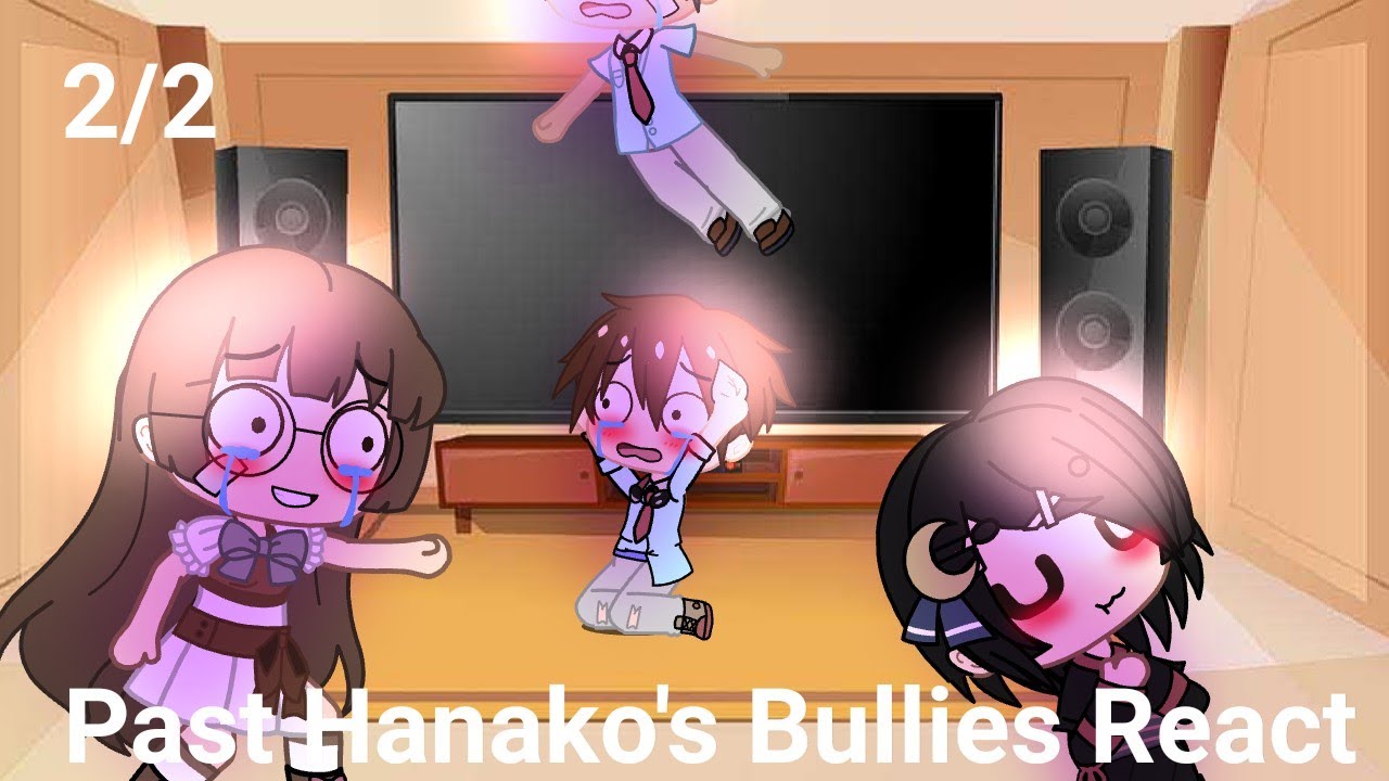 Past Hanako Bullies React ||2/2||