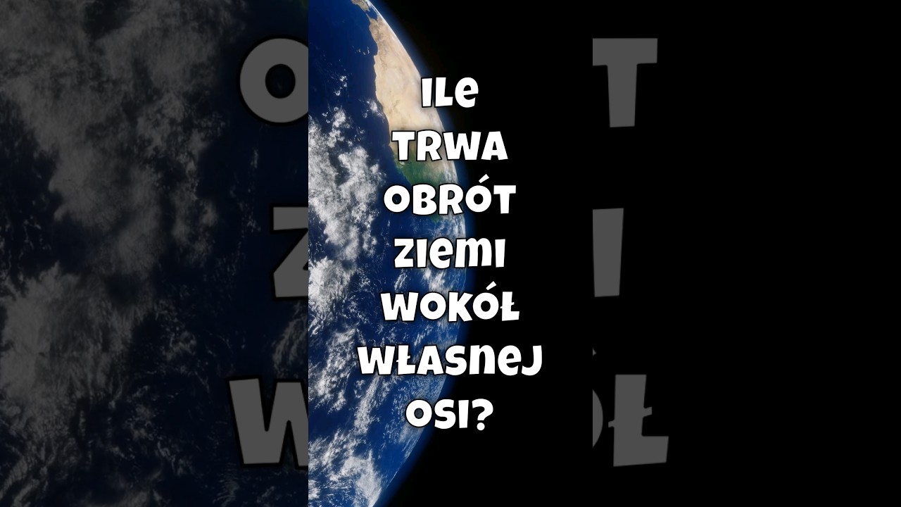Ile trwa obr&oacute;t ziemi wok&oacute;ł własnej osi?