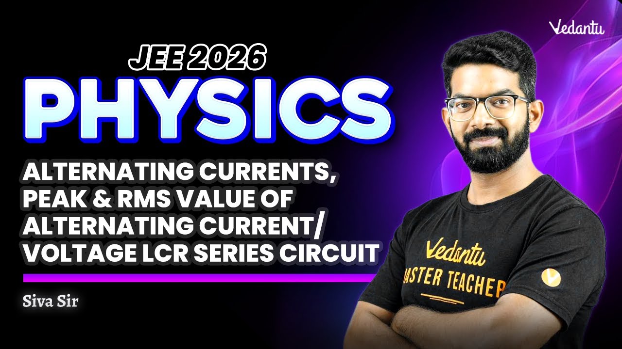 Alternating Currents | Peak and RMS Value | LCR Series Circuit Explained | JEE 2026 | Siva Sir