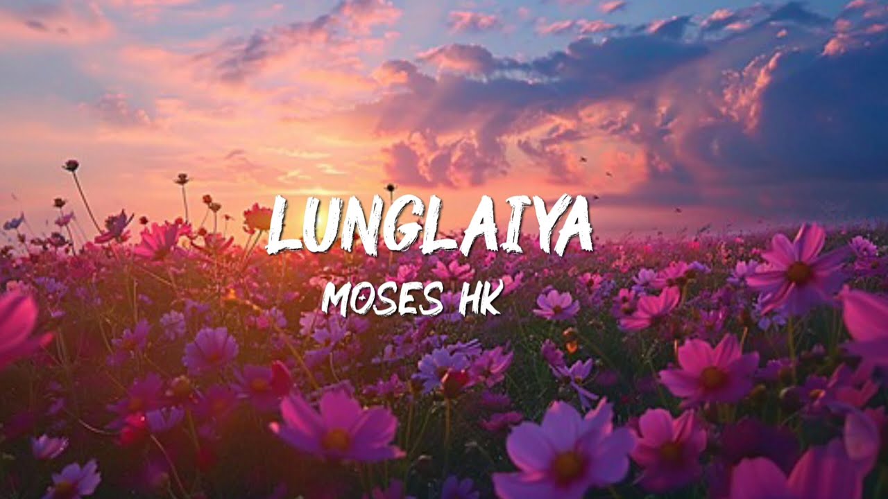 Moses Hk - Lunglaiya || Thadou - Kuki Song || Official Lyrics Video