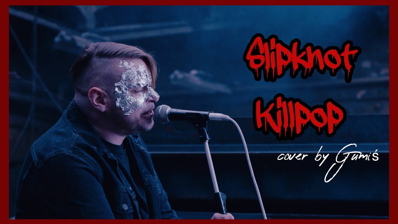 Slipknot - Killpop vocal cover by Gumiś