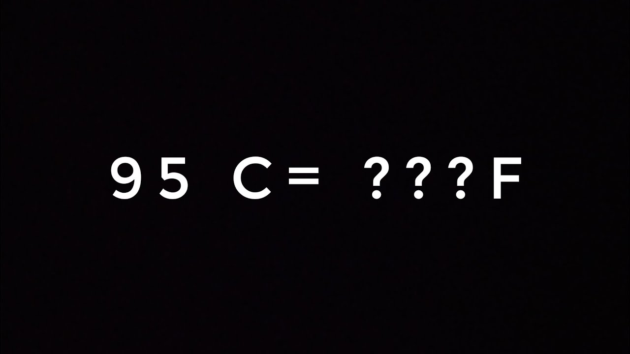 95 DEGREE CELSIUS TO ??? FAHRENHEIT