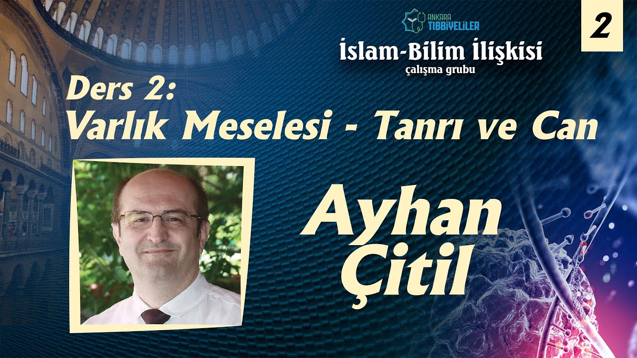 İslam-Bilim İlişkisi | Ders 2: Varlık Meselesi - Tanrı ve Can (2) | Ayhan Çitil