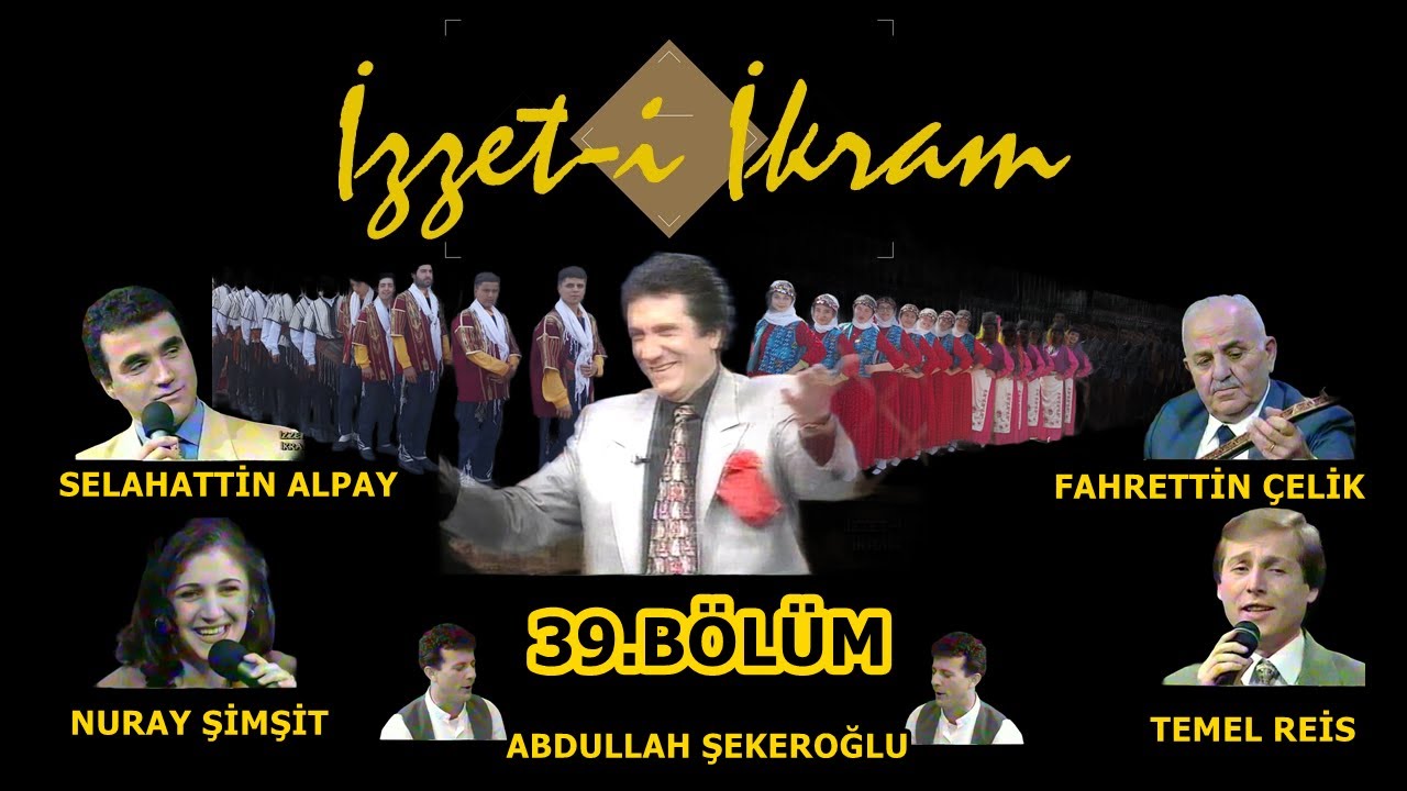 İzzet-i İkram39. Bölüm: Selahattin Alpay &Nuray Şimşit &Fahrettin Çelik &Temel Reis &İzzet Altınmeşe