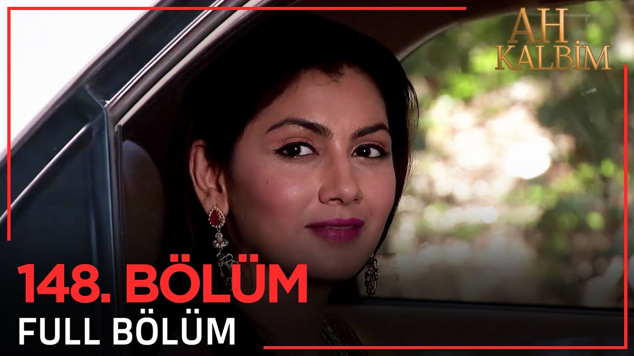 Ah Kalbim 148. Bölüm (Uzun Versiyon)