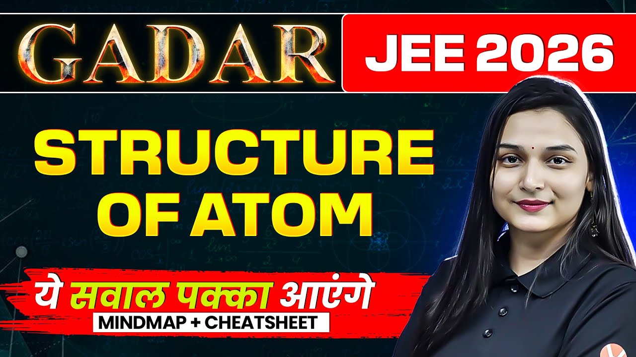 ATOMIC STRUCTURE - THEORY + PYQs  + MINDMAP | JEE 2026 (JANUARY ATTEMPT) | GADAR 2026 | SHILPI MAM