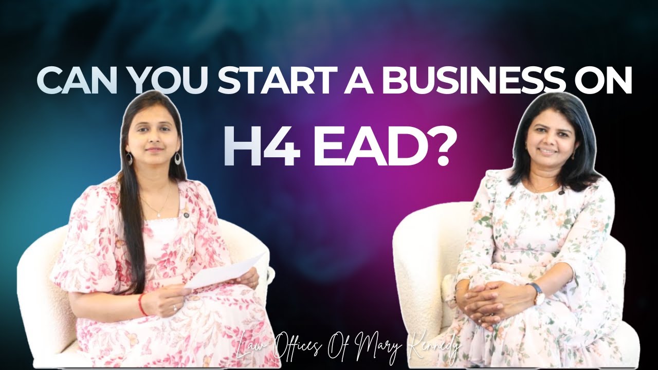 Starting A Business On H4 EAD | Law Offices Of Mary Kennedy #immigration #h1b #ead #law