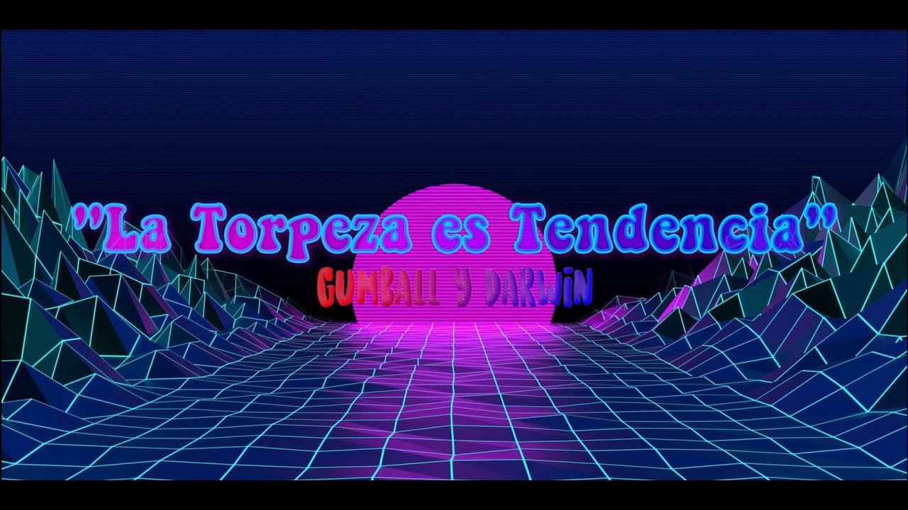 La Torpeza es Tendencia - Gumball y Darwin Lyrics