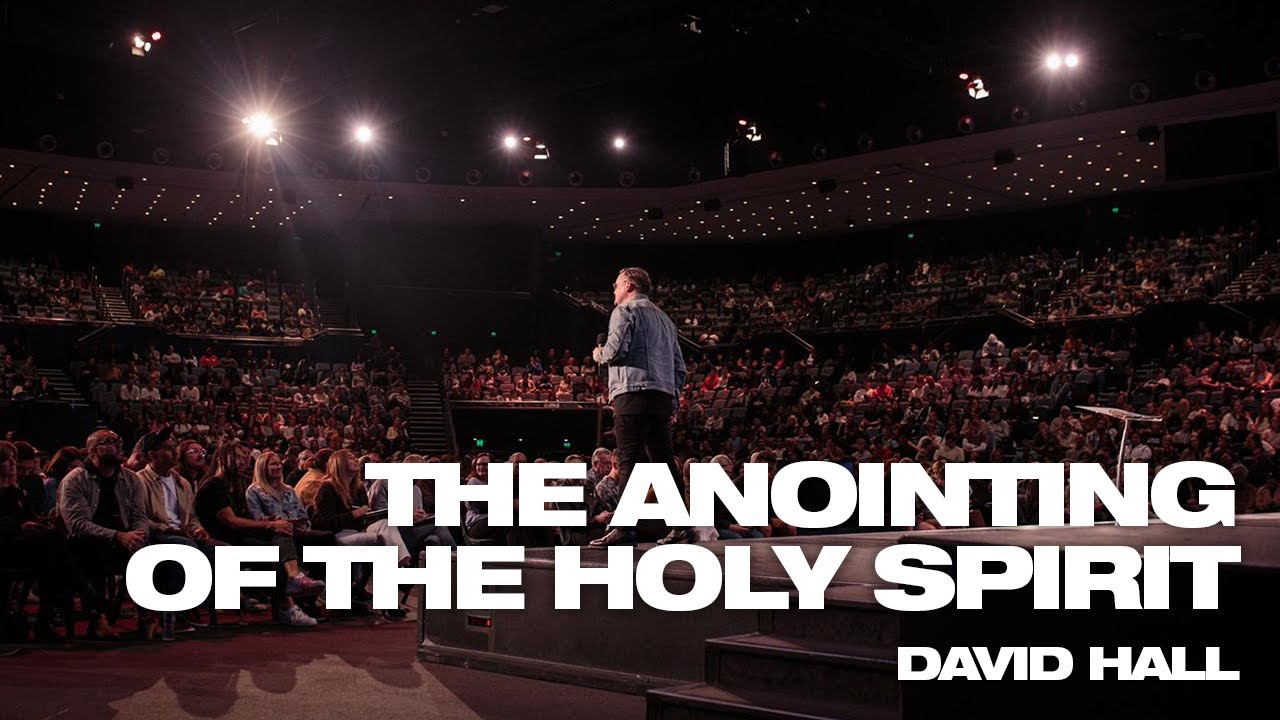 The Anointing of the Holy Spirit | Pastor David Hall