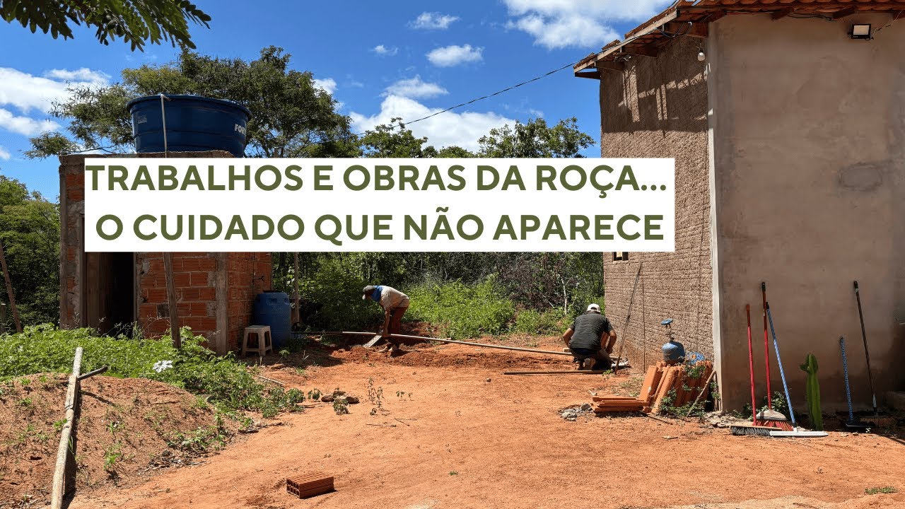 Trabalhos e obras da roça | O cuidado que não aparece