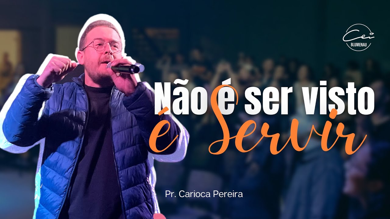 NÃO É SER VISTO, É SERVIR - Pr. Carioca Pereira