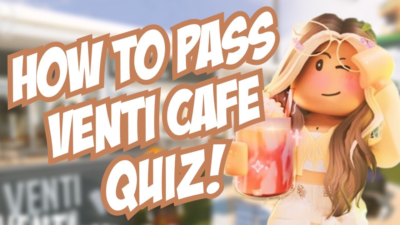 How to pass Venti Cafe quiz!