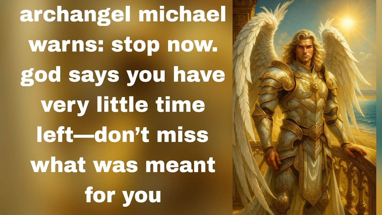 💸archangel michael warns: stop now. god says you have very little time left dont miss what was ✝️🙏