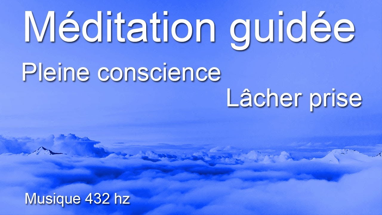 Méditation guidée - Pleine conscience - Relaxation profonde - Lâcher prise