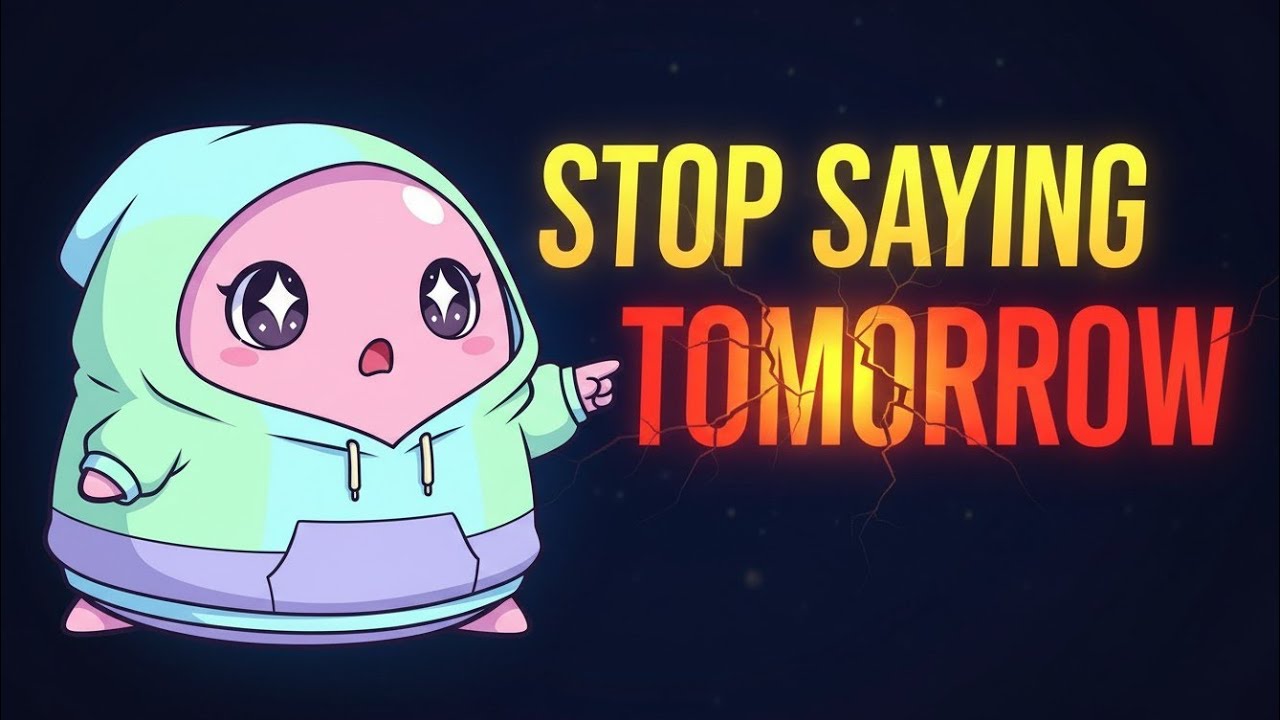 STOP SAYING TOMORROW 🤫