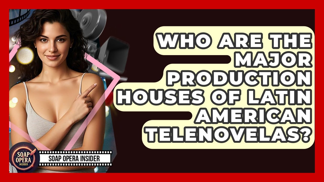 Who Are The Major Production Houses Of Latin American Telenovelas? - Soap Opera Insider