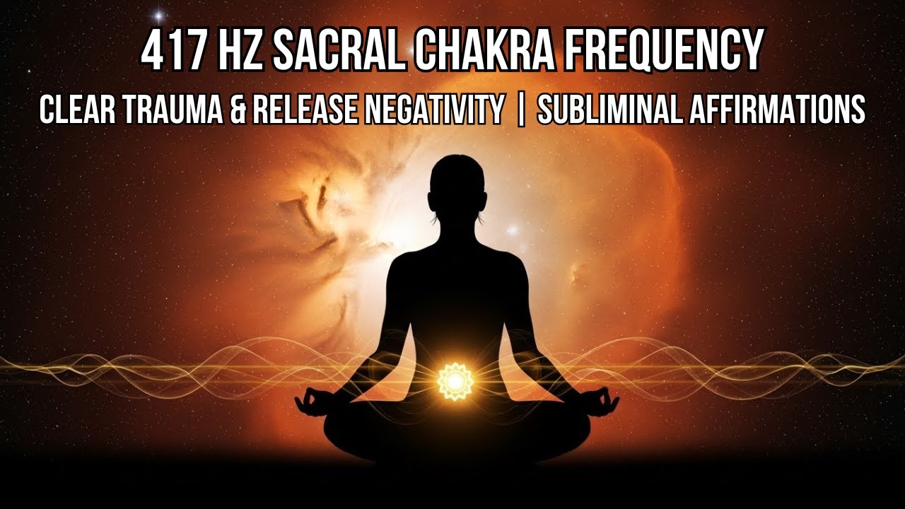 417 Hz Subliminal Healing | Sacral Chakra Activation & Emotional Release | Solfeggio Frequency