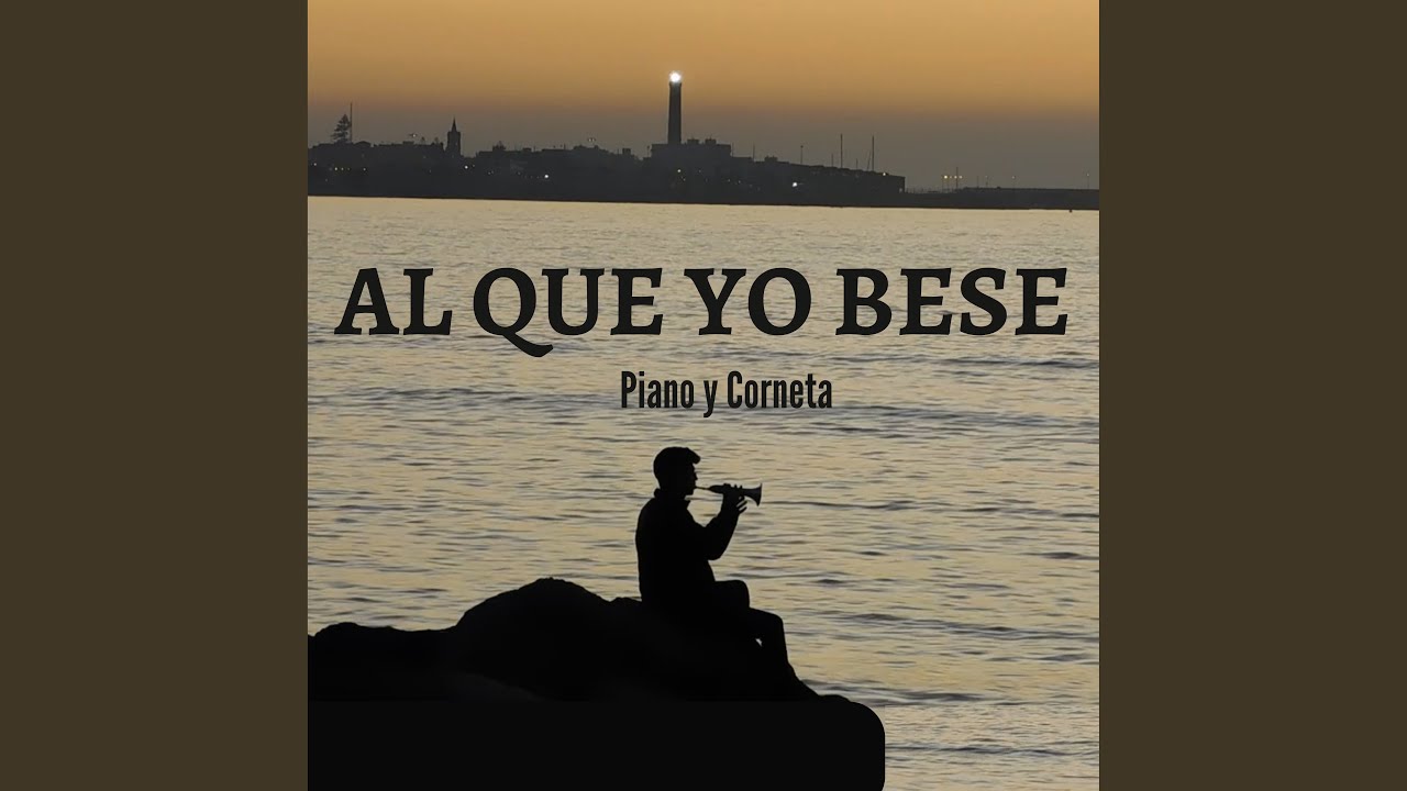 Al Que Yo Bese | Piano Y Corneta