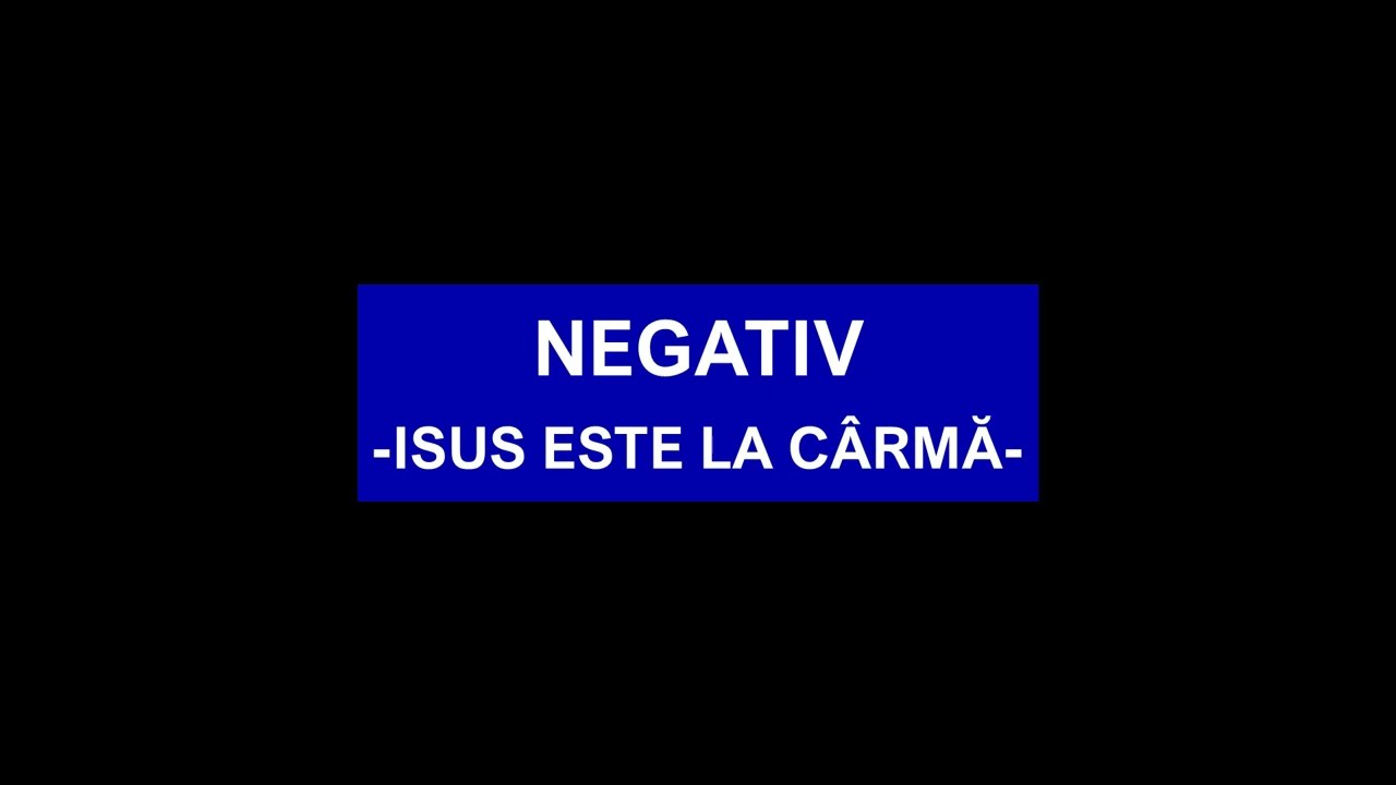 NEGATIV - ISUS ESTE LA CÂRMĂ-