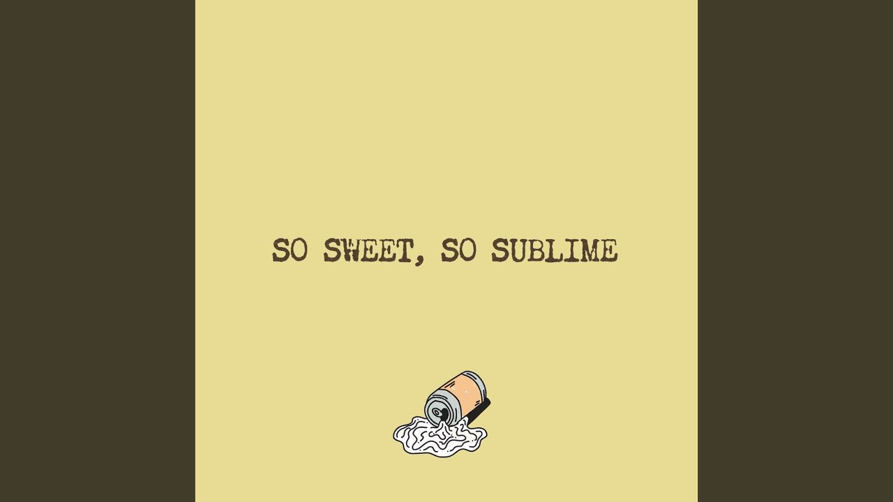So Sweet, So Sublime