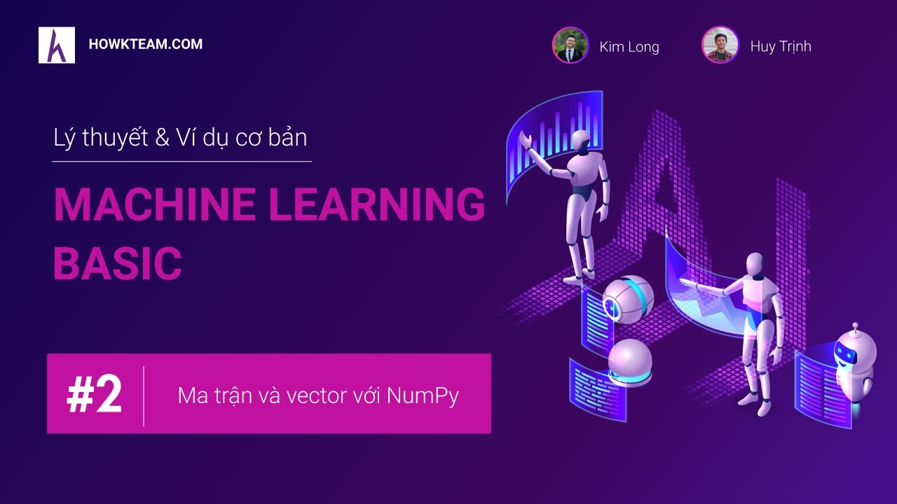 [Lập trình Machine learning cơ bản] - Bài 2: Ma trận và vector với NumPy| HowKteam