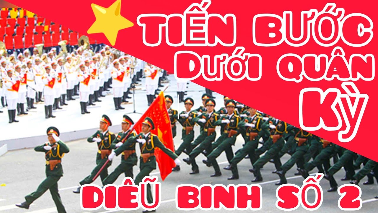 LIÊN KHÚC DIỄU BINH - TIẾN BƯỚC DƯỚI QUÂN KỲ-DIỄU BINH SỐ 2 - VÌ NHÂN DÂN QUÊN MÌNH, DIỄU DUYỆT BINH