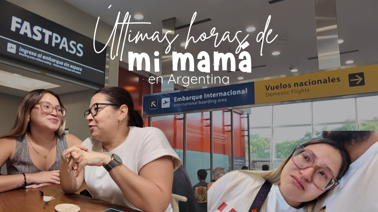 VLOG: ÚLTIMAS HORAS DE MI MAMÁ EN ARGENTINA