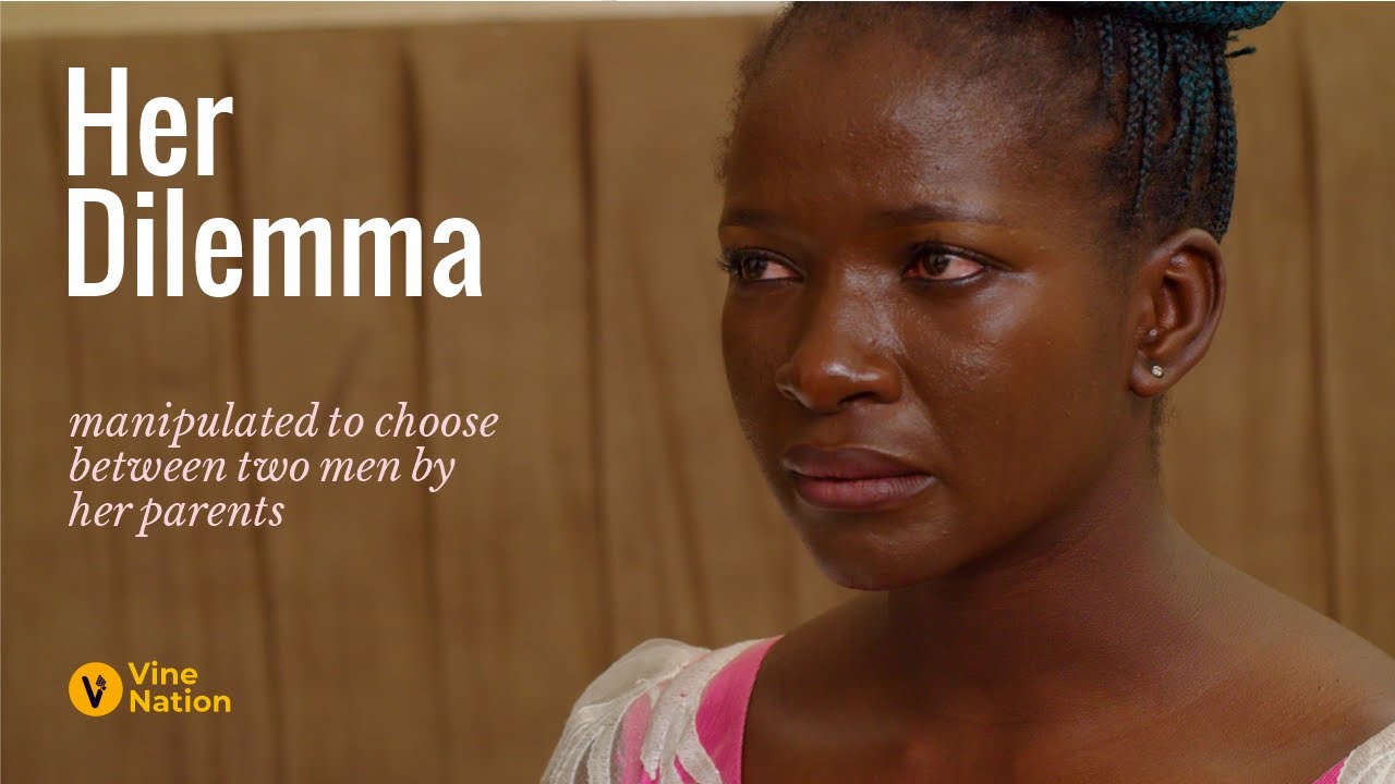Her Dilemma || Manipulated to choose between two men by her parents.