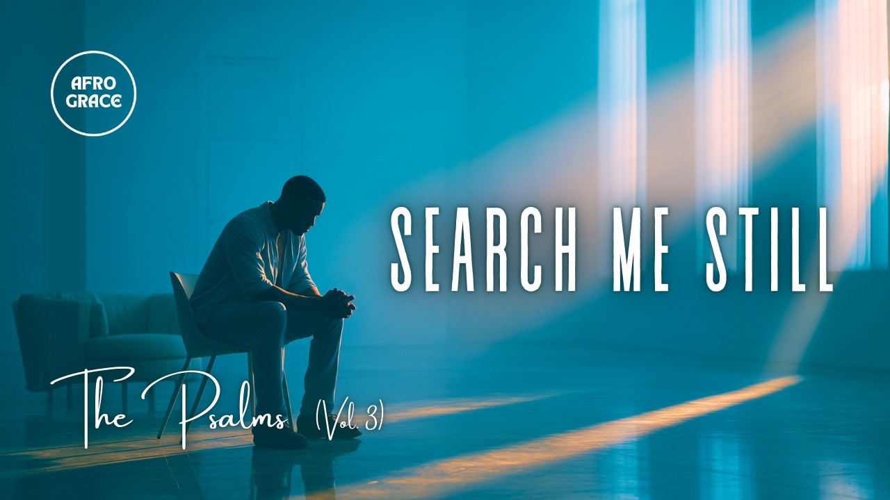 THE PSALMS (Vol. 3)  |  “SEARCH ME STILL” (Psalm 139)  |  Track 01