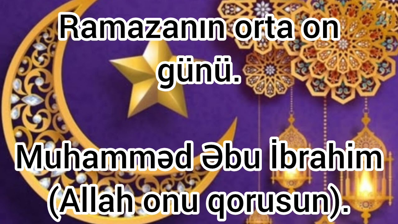 Ramazanın orta on günü - Muhamməd Əbu İbrahim.